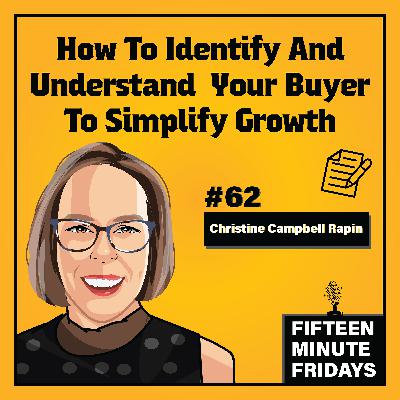 How To Identify And Understand Your Buyer To Simplify Growth w/ Christine Campbell Rapin (FMF #62)