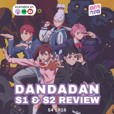 Dandadan S1 & S2 Full Recap and Discussion | Ara Ara S4 #15