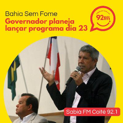 Governador da Bahia planeja lançar programa Bahia Sem Fome no dia 23