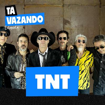 TNT - Tá Vazando Entrevista!