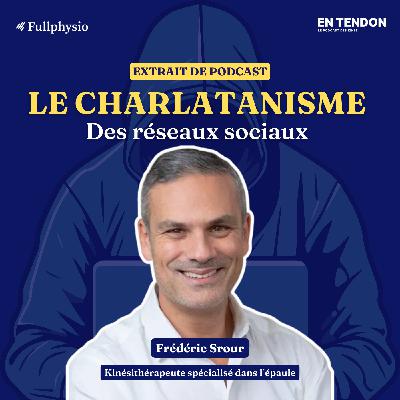 [Extrait #9] Le charlatanisme des réseaux sociaux | Frédéric Srour (@kineautop), kinésithérapeute spécialiste de l'épaule
