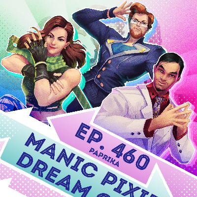 Ep. 460 - Manic Pixie Dream Girl (Paprika)