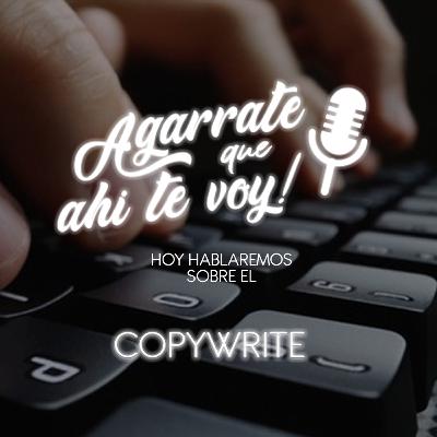¡Agárrate que ahí te voy! - Episodio 3 COPYWRITING