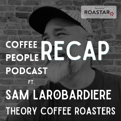 RECAP: Sam Larobardiere, Theory Coffee Roasters