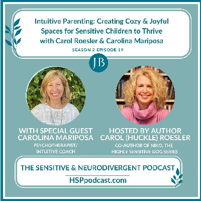 Intuitive Parenting Creating Cozy & Joyful Spaces for Sensitive Children to Thrive with Carol Roesler & Carolina Mariposa