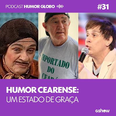 Humor Globo #31: Humor Cearense: um estado de graça Humor Globo #31: Humor Cearense: um estado de graça