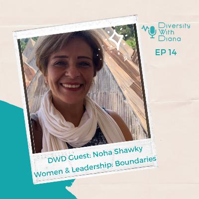 Podcast 14 | Women and Leadership: Boundaries | Noha Shawky & Diana Sifuna Podcast 14 | Women and Leadership: Boundaries | Noha Shawky & Diana Sifuna
