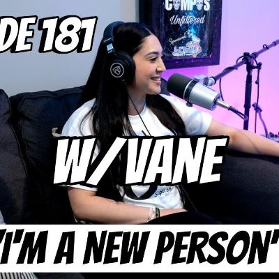 Episode 181 W/ Vane “I’m A New Person”