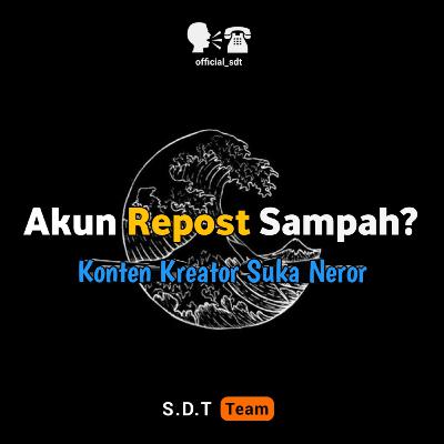 Eps 02 - Akun Repost Itu sampah ?