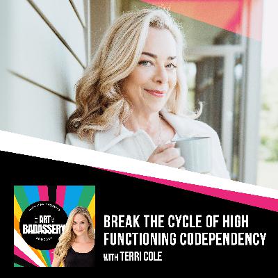 31 | Break The Cycle Of High Functioning Codependency With Terri Cole