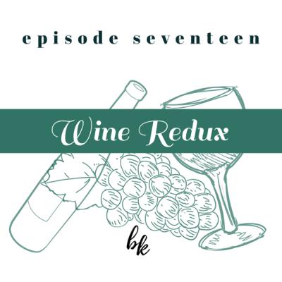 Ep. 17 — Wine Redux