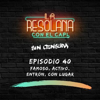 Episodio 40: Famoso, activo, entrón, con lugar.