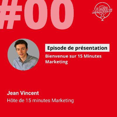 EP#00 - Présentation - 15 Minutes Marketing