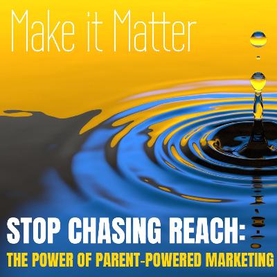 Stop Chasing Reach: The Power of Parent-Powered Marketing Stop Chasing Reach: The Power of Parent-Powered Marketing