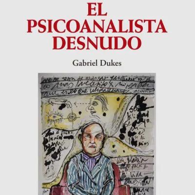 Gabriel Dukes y su novela el psicoanalista desnudo Gabriel Dukes y su novela el psicoanalista desnudo