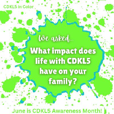 Episode 18: What impact does life with CDKL5 have on your family? Episode 18: What impact does life with CDKL5 have on your family?
