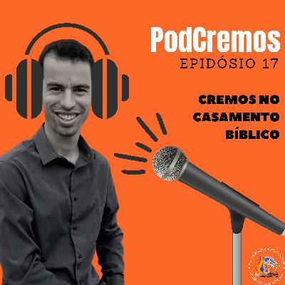 PodCremos #17 | Cremos no Casamento Bíblico