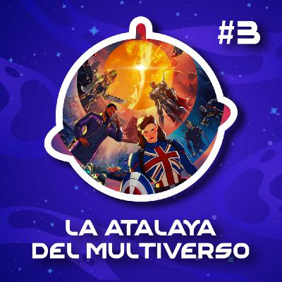 La Atalaya del Multiverso - Episodio 3: What If