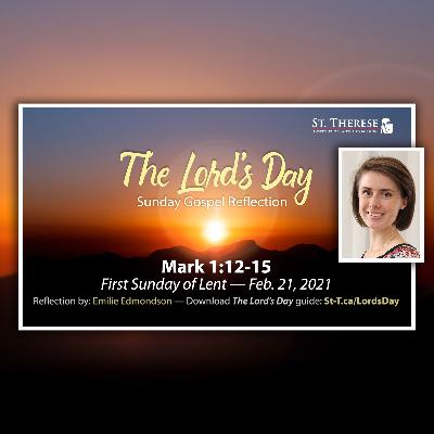 "The Lord's Day" Gospel Reflection by  Emilie Edmondson (Mark 1:12-15, for Feb. 21, 2021)