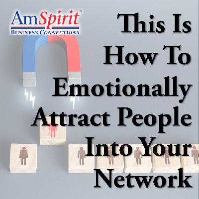 This Is How To Emotionally Attract People Into Your Network (EPS 881)