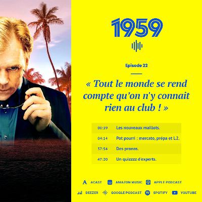 1959 - Épisode 22 « Tout le monde se rend compte qu’on n'y connait rien au club ! »