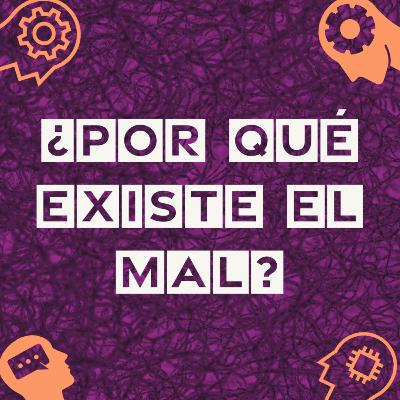 14. Si Dios existe, ¿por qué existe el mal?