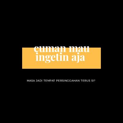 CUMAN MAU INGETIN AJA CUMAN MAU INGETIN AJA
