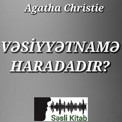 Agatha Christie – Vəsiyyətnamə haradadır? | Səsli Kitab | Səsləndirən: Sara Murtuzayeva