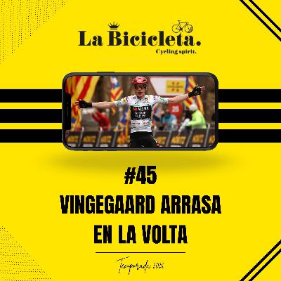 LA BICICLETA PODCAST | #45 VINGEGAARD arrasa en la VOLTA LA BICICLETA PODCAST | #45 VINGEGAARD arrasa en la VOLTA