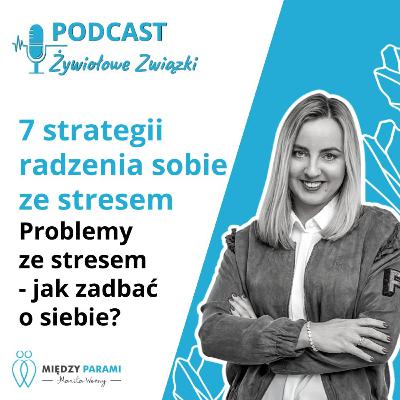 7 strategii radzenia sobie ze stresem. Problemy ze stresem - jak zadbać o siebie, cz. 3