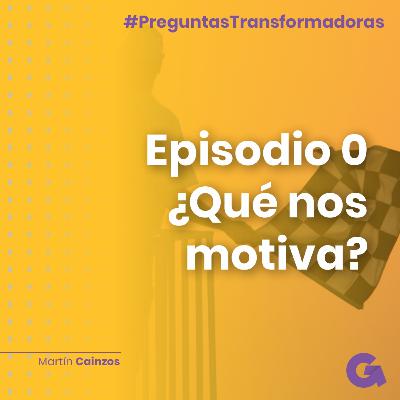 Episodio 0: Presentando "preguntas transformadoras"