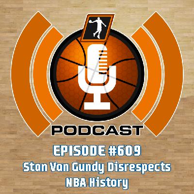 NLSC Podcast #609: Stan Van Gundy Disrespects NBA History