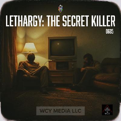Whence Came You? - 0685 - Lethargy: The Secret Killer