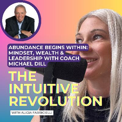 Abundance Begins Within: Mindset, Wealth & Leadership with Coach Michael Dill