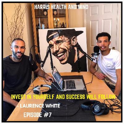 Invest In Yourself And Success Will Follow - Laurence White Episode #7