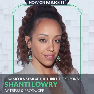 Perfect Pairing: “PERSONA” Actress & Producer Shanti Lowry on Race, Art, Authenticity and Making Movies on Your Own Terms