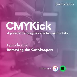 Episode 007: Removing the Gatekeepers