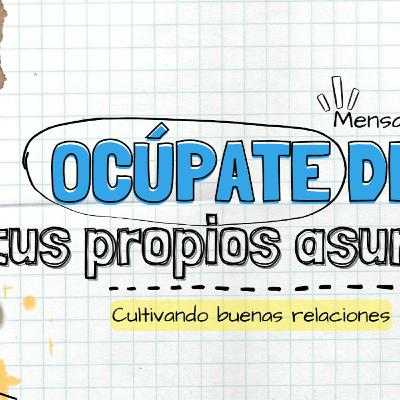 Ocúpate de tus propios asuntos - (Cultivando buenas relaciones)