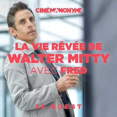 35 - [GUEST] - La Vie Rêvée De Walter Mitty avec Fred