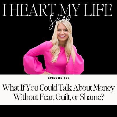What If You Could Talk About Money Without Fear, Guilt, or Shame? What If You Could Talk About Money Without Fear, Guilt, or Shame?