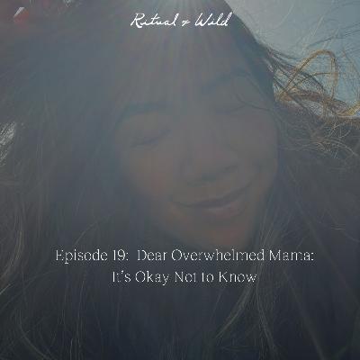 Dear Overwhelmed Mama: It’s Okay Not to Know with Jenny Jimeno