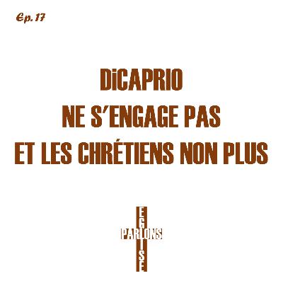 17. DiCaprio ne s'engage pas et les chrétiens non plus | Parlons Église 17. DiCaprio ne s'engage pas et les chrétiens non plus | Parlons Église