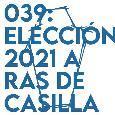 039: Elección 2021 a ras de casilla