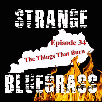 Episode 34: The Things That Burn