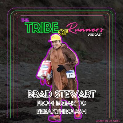 084: From Break to Breakthrough: How Brad Stewart Found Strength in Setbacks and Purpose in the Run