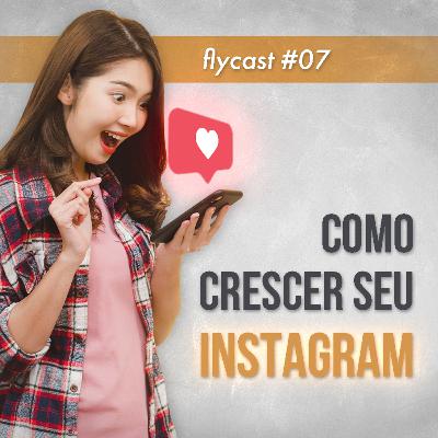 FlyCast #7 - Como Crescer O Seu Instagram! FlyCast #7 - Como Crescer O Seu Instagram!