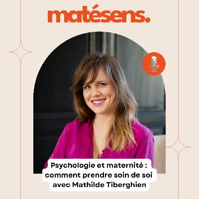 Psychologie et maternité : comment prendre soin de soi avec Mathilde Tiberghien Psychologie et maternité : comment prendre soin de soi avec Mathilde Tiberghien