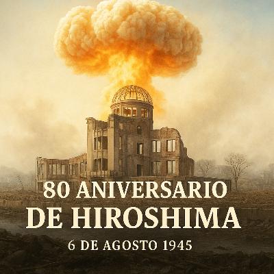 80 Años de Hiroshima: La Explosión que Marcó al Mundo 80 Años de Hiroshima: La Explosión que Marcó al Mundo