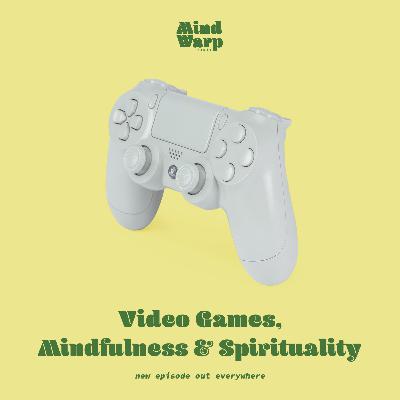 Video Games, Mindfulness + Spirituality Video Games, Mindfulness + Spirituality