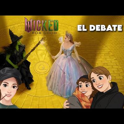 WICKED: FOR GOOD DEBATE/ANÁLISIS/ESPECIAL
